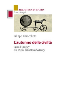 L'autunno delle civiltà. Carroll Quigley e le origini della World History - Librerie.coop