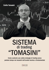 Sistema di trading «Tomasini». Come costruire una valida strategia di trading senza perdere tempo nei meandri dell'analisi tecnica e fondamentale - Librerie.coop Sistema di trading «Tomasini». Come costruire una valida strategia di trading senza perdere tempo nei meandri dell'analisi tecnica e fondamentale - Librerie.coop