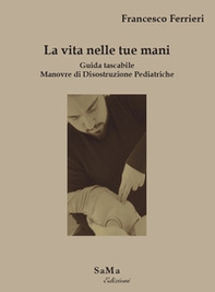 La vita nelle tue mani. Guida tascabile. Manovre di disostruzione pediatriche - Librerie.coop