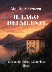 Il lago dei silenzi. La saga del borgo misterioso - Vol. 1 - Librerie.coop