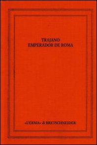 Trajano Emperador de Roma. Actas del Congreso Internacional. Sevilla 14-17 Septiembre - Librerie.coop Trajano Emperador de Roma. Actas del Congreso Internacional. Sevilla 14-17 Septiembre - Librerie.coop
