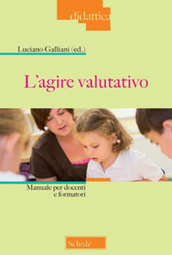 L'agire valutativo. Manuale per docenti e formatori - Librerie.coop L'agire valutativo. Manuale per docenti e formatori - Librerie.coop