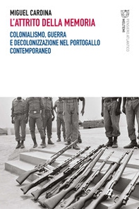 L'attrito della memoria. Colonialismo, guerra e decolonizzazione nel Portogallo contemporaneo - Librerie.coop L'attrito della memoria. Colonialismo, guerra e decolonizzazione nel Portogallo contemporaneo - Librerie.coop