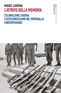 L'attrito della memoria. Colonialismo, guerra e decolonizzazione nel Portogallo contemporaneo - Librerie.coop