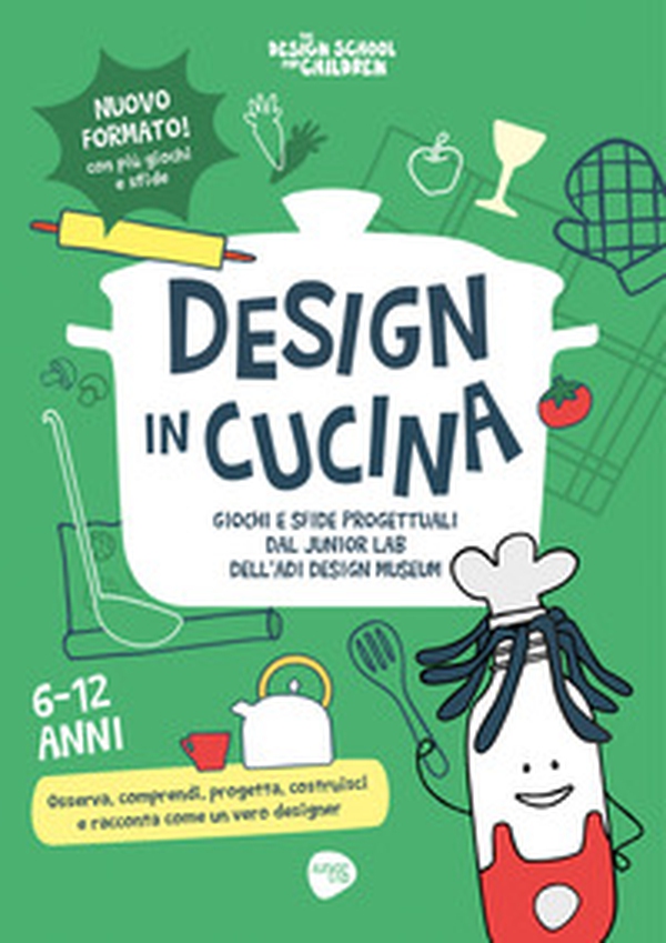 Design in cucina. Giochi e sfide progettuali dal Junior Lab dell'ADI Design Museum - Librerie.coop
