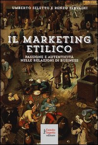 Il marketing etilico. Passione e autenticità nelle relazioni di business - Librerie.coop
