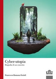 Cyber-utopia. Biografia di un concetto - Librerie.coop