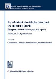 Le relazioni giuridiche familiari tra natura e storia. Prospettive culturali e questioni aperte. Milano, 26-27-28 gennaio 2023 - Librerie.coop Le relazioni giuridiche familiari tra natura e storia. Prospettive culturali e questioni aperte. Milano, 26-27-28 gennaio 2023 - Librerie.coop