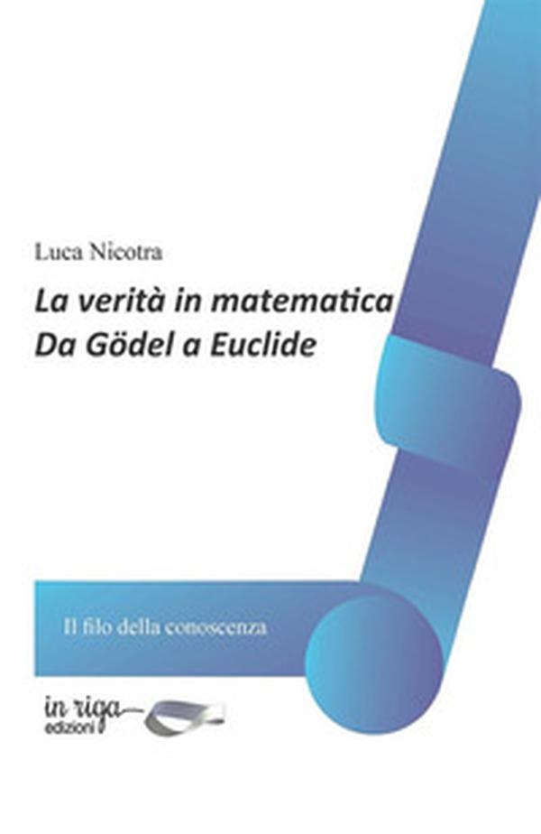 La verità in matematica. Da Gödel a Euclide - Librerie.coop La verità in matematica. Da Gödel a Euclide - Librerie.coop