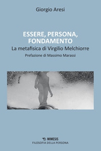 Essere, persona, fondamento. Il contributo alla metafisica di Virgilio Melchiorre - Librerie.coop