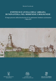 Enfiteusi e livelli dell'Abbazia di Nonantola nel modenese e bolognese. Il lungo percorso della dissoluzione di un patrimonio fondiario ecclesiastico 1700-1879 - Librerie.coop Enfiteusi e livelli dell'Abbazia di Nonantola nel modenese e bolognese. Il lungo percorso della dissoluzione di un patrimonio fondiario ecclesiastico 1700-1879 - Librerie.coop