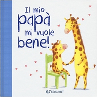 Il mio papà mi vuole bene! Prime tenerezze - Librerie.coop Il mio papà mi vuole bene! Prime tenerezze - Librerie.coop
