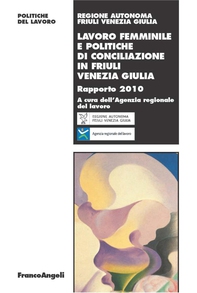 Lavoro femminile e politiche di conciliazione in Friuli Venezia Giulia. Rapporto 2010 - Librerie.coop Lavoro femminile e politiche di conciliazione in Friuli Venezia Giulia. Rapporto 2010 - Librerie.coop