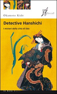 Detective Hanshichi. I misteri della città di Edo - Vol. 1 - Librerie.coop