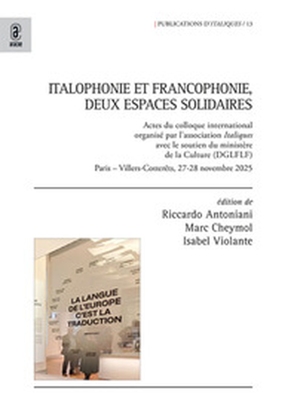 Italophonie et prancophonie, deux espaces solidaires. Actes du Colloque international organisé par l'association Italiques avec le soutien du ministère de la Culture (DGLFLF). Paris - Villers-Cotterêts, 27-28 novembre 2025 - Librerie.coop