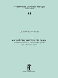Ex cathedra crucis verba pauca. Considerazioni storiche, letterarie ed esegetiche sulle sette parole di Gesù - Librerie.coop