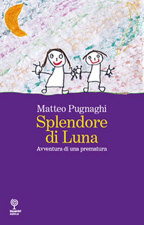 Splendore di Luna. Avventura di una prematura - Librerie.coop Splendore di Luna. Avventura di una prematura - Librerie.coop