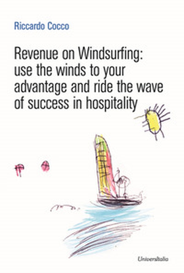 Revenue on Windsurfing. use the winds to your advantage and ride the wave of success in hospitality - Librerie.coop Revenue on Windsurfing. use the winds to your advantage and ride the wave of success in hospitality - Librerie.coop