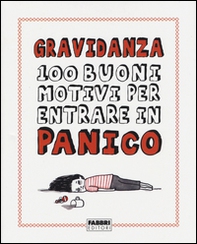 Gravidanza. 100 buoni motivi per entrare in panico - Librerie.coop