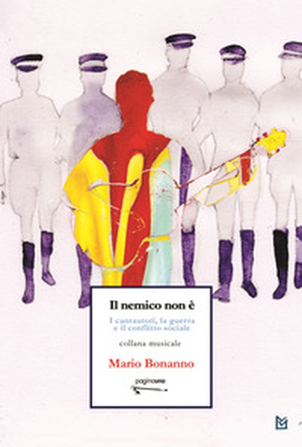Il nemico non è. I cantautori, la guerra e il conflitto sociale - Librerie.coop Il nemico non è. I cantautori, la guerra e il conflitto sociale - Librerie.coop