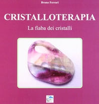 Cristalloterapia. La fiaba dei cristalli - Librerie.coop