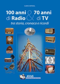 100 anni di radio e 70 anni di TV. Tra storia, cronaca e ricordi - Librerie.coop