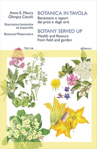 Botanica in tavola. Benessere e sapori dai prati e dagli orti-Botany Served Up. Health and flavours from field and garden - Librerie.coop Botanica in tavola. Benessere e sapori dai prati e dagli orti-Botany Served Up. Health and flavours from field and garden - Librerie.coop