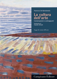 La cultura dell'arte. Conversazioni e contrappunti - Librerie.coop