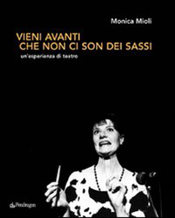 Vieni avanti che non ci son dei sassi. Un'esperienza di teatro - Librerie.coop Vieni avanti che non ci son dei sassi. Un'esperienza di teatro - Librerie.coop