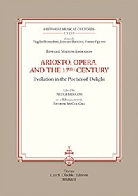 Ariosto, opera, and the 17th Century. Evolution in the poetics of delight - Librerie.coop