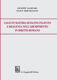 Saggi in materia di danno ingiusto e diligenza nell'adempimento in diritto romano - Librerie.coop