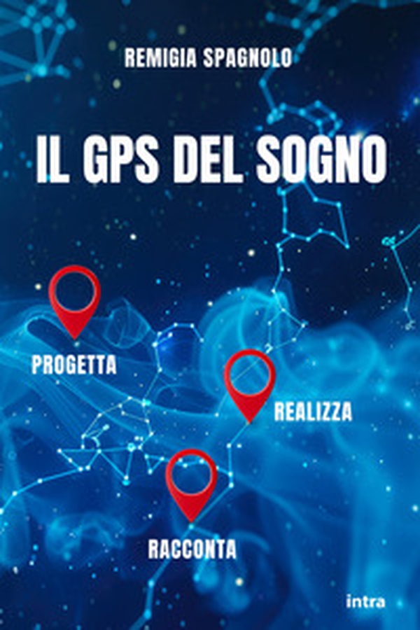 Il GPS del sogno. Progetta realizza racconta - Librerie.coop Il GPS del sogno. Progetta realizza racconta - Librerie.coop