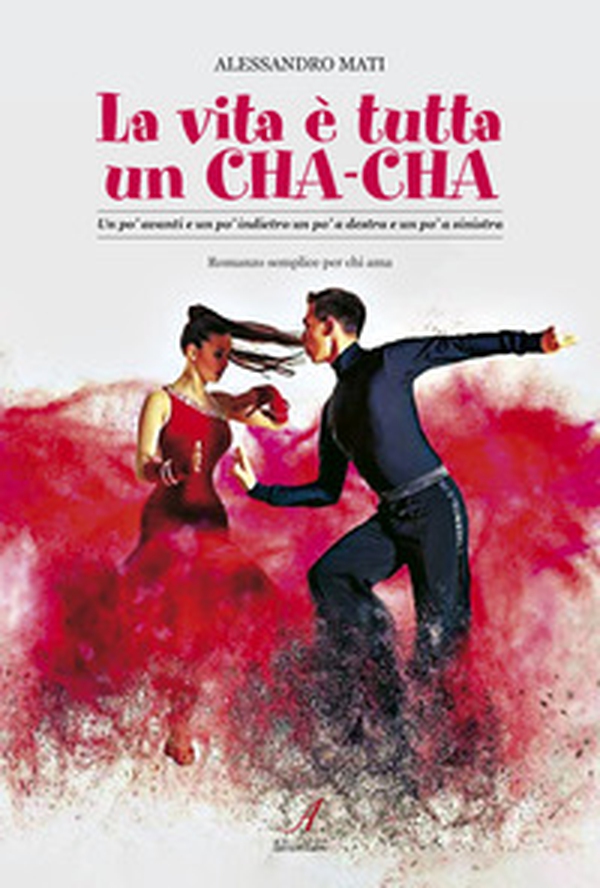 La vita è tutta un cha-cha. Un po' avanti e un po' indietro un po' a destra e un po' a sinistra - Librerie.coop La vita è tutta un cha-cha. Un po' avanti e un po' indietro un po' a destra e un po' a sinistra - Librerie.coop