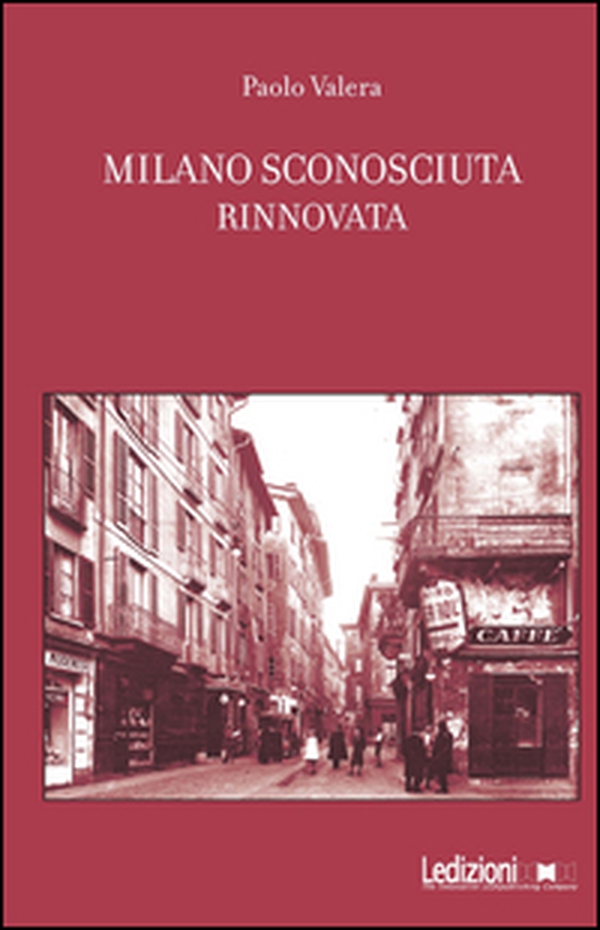 Milano sconosciuta rinnovata - Librerie.coop Milano sconosciuta rinnovata - Librerie.coop