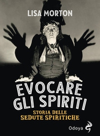 Evocare gli spiriti. Storia delle sedute spiritiche - Librerie.coop