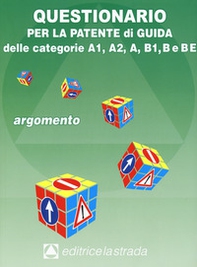 Questionario per la patente di guida delle categorie A1, A2, A, B1, B e BE. Argomento - Librerie.coop
