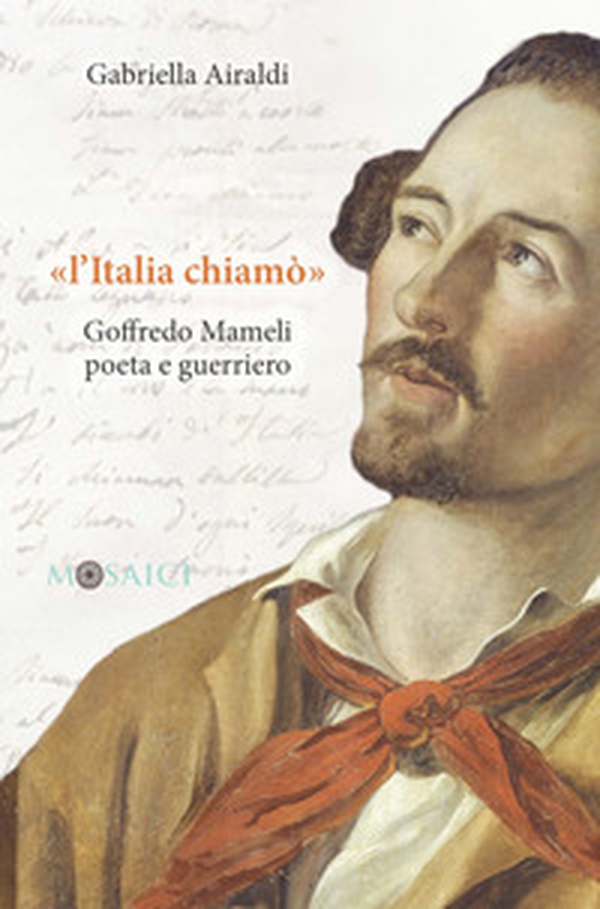 «L'Italia chiamò». Goffredo Mameli poeta e guerriero - Librerie.coop «L'Italia chiamò». Goffredo Mameli poeta e guerriero - Librerie.coop