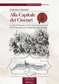Alla capitale dei ciociari. La città di Frosinone e il suo Carnevale negli articoli di Ivo Fiaccarini su La Commedia Umana del 1888 - Librerie.coop