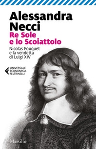 Re Sole e lo Scoiattolo. Nicolas Fouquet e la vendetta di Luigi XIV - Librerie.coop