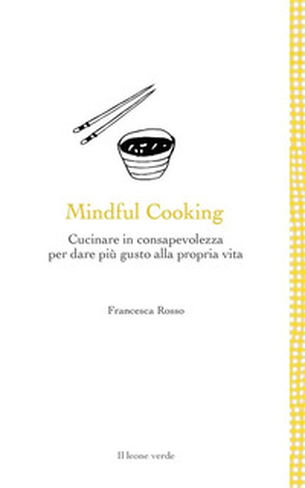 Mindful cooking. Cucinare in consapevolezza per dare più gusto alla propria vita - Librerie.coop Mindful cooking. Cucinare in consapevolezza per dare più gusto alla propria vita - Librerie.coop