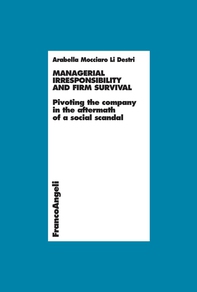 Managerial irresponsibility and firm survival. Pivoting the company in the aftermath of a social scandal - Librerie.coop Managerial irresponsibility and firm survival. Pivoting the company in the aftermath of a social scandal - Librerie.coop