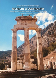 Ricerche a confronto 2013. Dialoghi di antichità classiche e del vicino Oriente. Cagliari-Bologna, 2013 - Librerie.coop