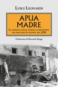 Apua madre. La ferocia delle stragi nazifasciste dai documenti inediti del SIM - Librerie.coop