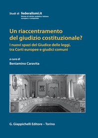 Un riaccentramento del giudizio costituzionale? I nuovi spazi del Giudice delle leggi, tra Corti europee e giudici comuni - Librerie.coop