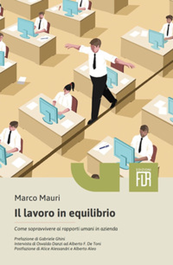 Il lavoro in equilibrio. Come sopravvivere ai rapporti umani in azienda - Librerie.coop