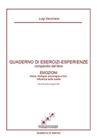 Quaderno di esercizi-esperienze. Compendio del libro «Emozioni. Storia, biologia, psicologia e loro influenza sulle scelte» - Librerie.coop