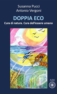 Doppia eco. Cura di natura. Cura dell'essere umano - Librerie.coop Doppia eco. Cura di natura. Cura dell'essere umano - Librerie.coop