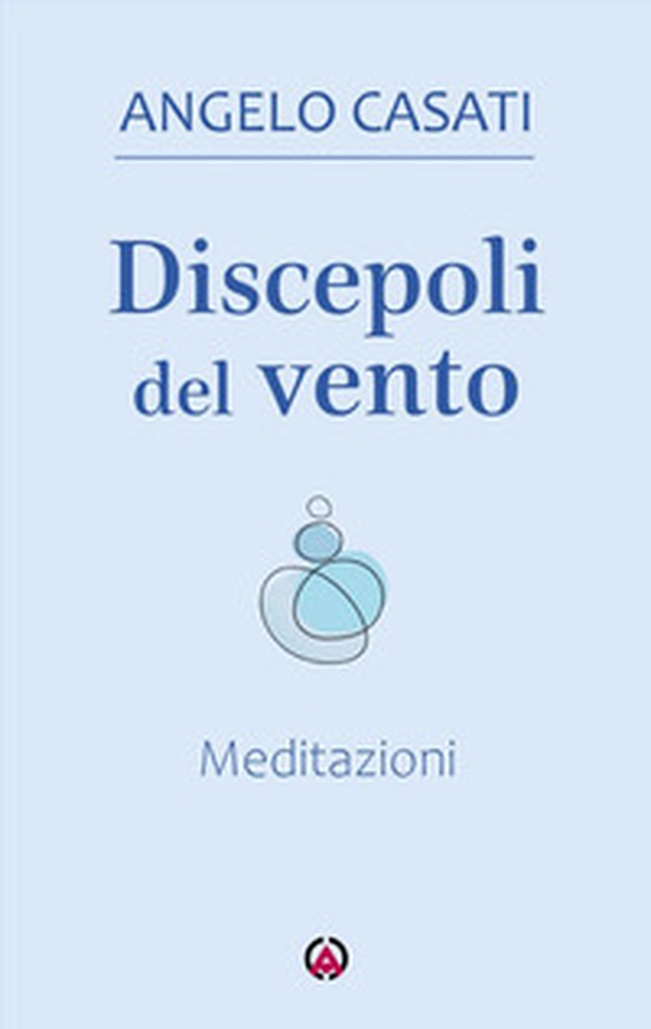 Discepoli del vento. Meditazioni - Librerie.coop