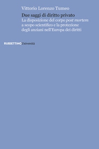 Due saggi di diritto privato. La disposizione del corpo post mortem a scopo scientifico e la protezione degli anziani nell'Europa dei diritti - Librerie.coop Due saggi di diritto privato. La disposizione del corpo post mortem a scopo scientifico e la protezione degli anziani nell'Europa dei diritti - Librerie.coop