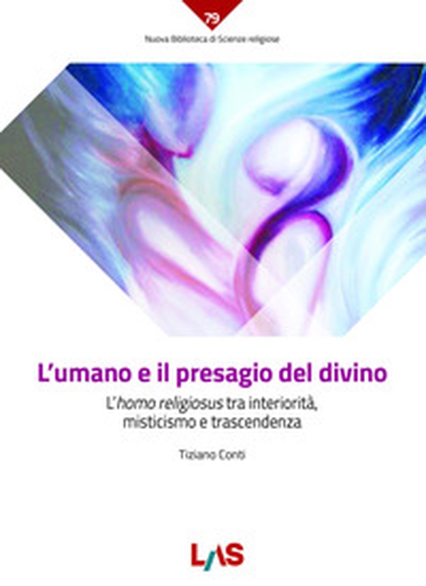 L'umano e il presagio del divino. L'«homo religiosus» tra interiorità, misticismo e trascendenza - Librerie.coop L'umano e il presagio del divino. L'«homo religiosus» tra interiorità, misticismo e trascendenza - Librerie.coop